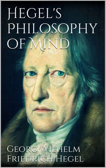 Hegel's Philosophy of Mind - Georg Wilhelm Friedrich Hegel