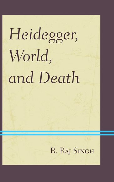 Heidegger, World, and Death - R. Raj Singh