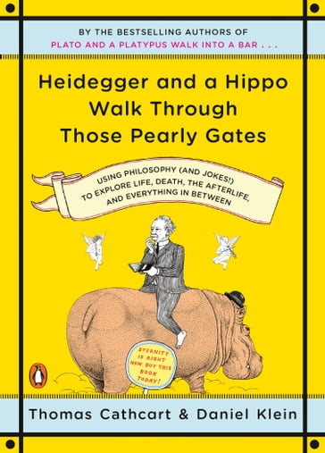Heidegger and a Hippo Walk Through Those Pearly Gates - Daniel Klein - Thomas Cathcart