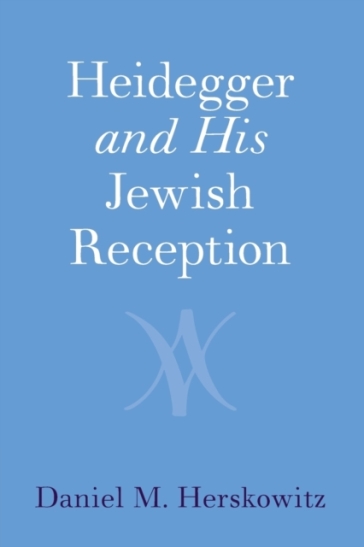Heidegger and His Jewish Reception - Daniel M. Herskowitz