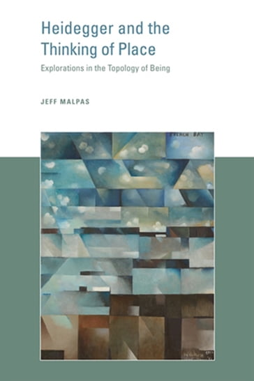Heidegger and the Thinking of Place - Jeff Malpas