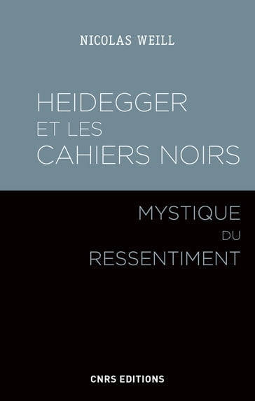Heidegger et les Cahiers noirs - Mystique du ressentiment - Nicolas Weill