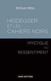 Heidegger et les Cahiers noirs - Mystique du ressentiment