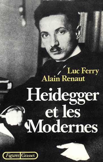 Heidegger et les modernes - Alain Renaut - Luc Ferry