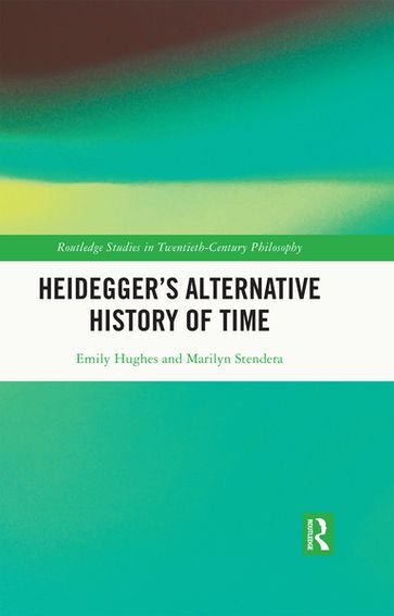 Heidegger's Alternative History of Time - Emily Hughes - Marilyn Stendera