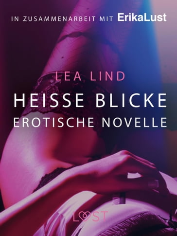 Heiße Blicke: Erotische Novelle - Lea Lind