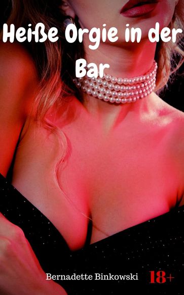 Heiße Orgie in der Bar - Bernadette Binkowski