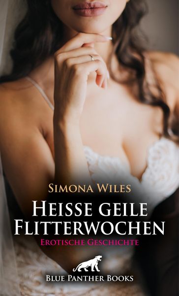 Heiße geile Flitterwochen   Erotische Geschichte - Simona Wiles