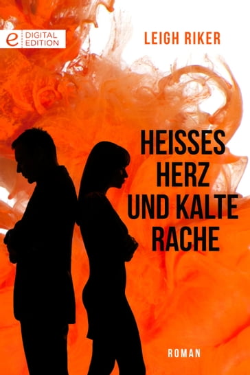 Heißes Herz und kalte Rache - Leigh Riker