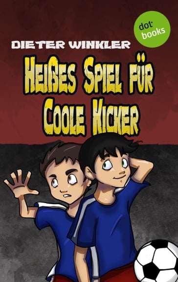 Heißes Spiel für Coole Kicker - Band 6 - Dieter Winkler