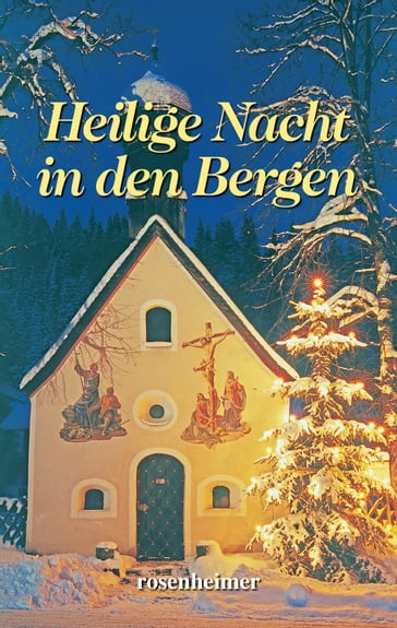 Heilige Nacht in den Bergen - Adalbert Stifter - Agnes Gunther - Angelus Silesius - Carl Hauptmann - Charlotte Niese - Christian Morgenstern - Christoph von Schmid - Franz von Pocci - Georg Ebers - Hans Christian Andersen - Heinrich Heine - Heinrich Hoffmann von Fallersleben - Heinrich Seidel - Hermann Lons - Ida Bindschedler - Isabella Braun - Johann Wolfgang Von Goethe - Karl-Heinrich Waggerl - Ludwig Thoma - Martin von Cochem - Max Dauhtendey - Monika Hunnius - Ottilie Wildermuth - Paula Dehmel - Peter Rosegger - Rainer Maria Rilke - Sophie Reinheimer - Theodor Storm - Wilhelm Curtmann