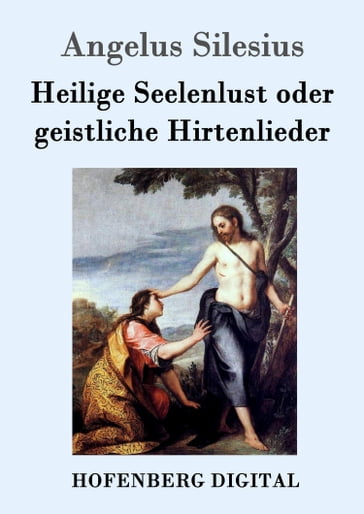 Heilige Seelenlust oder geistliche Hirtenlieder - Angelus Silesius