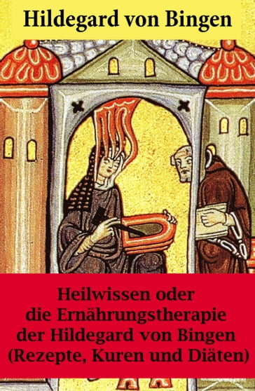 Heilwissen oder die Ernährungstherapie der Hildegard von Bingen - Hildegard von Bingen