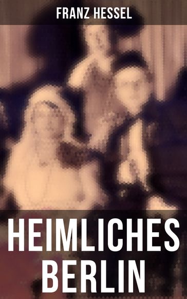 Heimliches Berlin - Franz Hessel