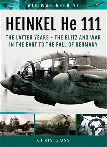 Heinkel He 111: The Latter Years - Chris Goss