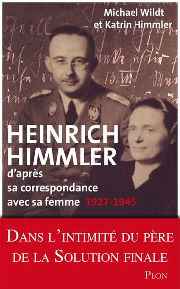 Heinrich Himmler - D'après sa correspondance avec sa femme 1927-1945 - Katrin Himmler - Michael Wildt