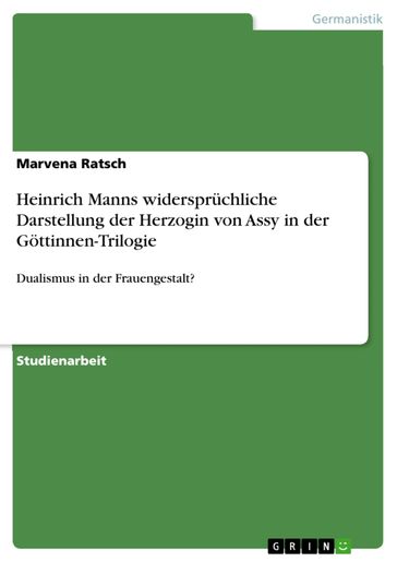 Heinrich Manns widersprüchliche Darstellung der Herzogin von Assy in der Göttinnen-Trilogie - Marvena Ratsch