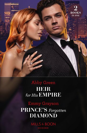 Heir For His Empire / Prince's Forgotten Diamond: Heir for His Empire / Prince's Forgotten Diamond (Diamonds of the Rich and Famous) (Mills & Boon Modern) - Abby Green - Emmy Grayson