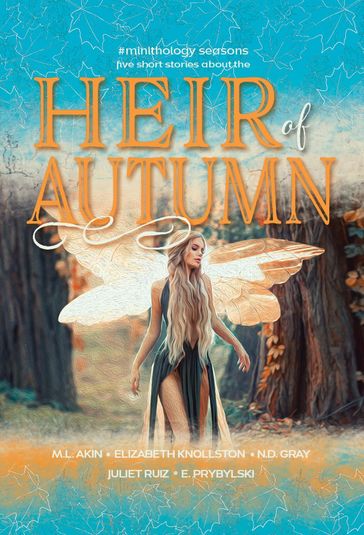 Heir of Autumn - N.D. Gray - Elizabeth Knollston - E. Prybylski - M. L. Akin - Juliet Ruiz