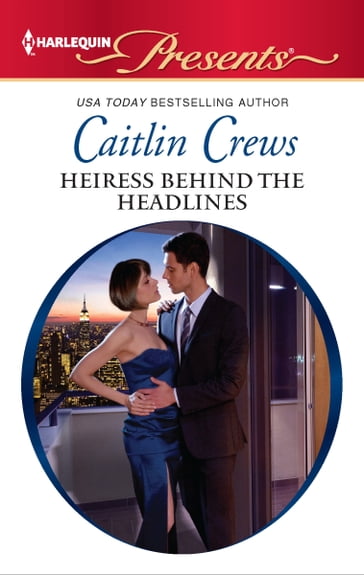 Heiress Behind the Headlines - Caitlin Crews