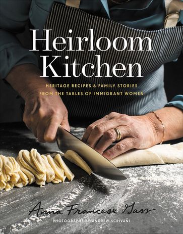 Heirloom Kitchen - Anna Francese Gass - Andrew Scrivani