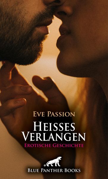 Heisses Verlangen   Erotische Geschichte - Eve Passion
