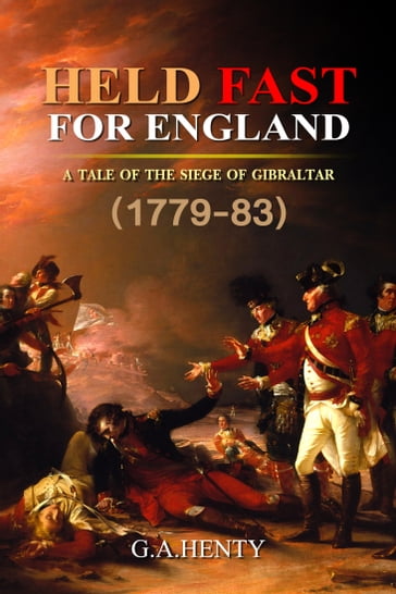 Held Fast for England : A Tale of the Siege of Gibraltar (1779-83) - G.A. Henty
