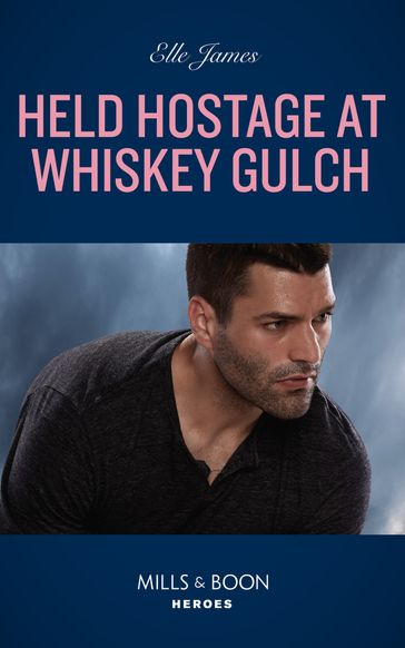 Held Hostage At Whiskey Gulch (The Outriders Series, Book 3) (Mills & Boon Heroes) - Elle James