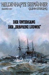 Heldenhafte Seemänner # 10: Der Untergang der Erbprinz Ludwig