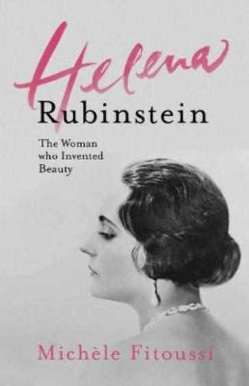 Helena Rubinstein: The Woman Who Invented Beauty - Michele Fitoussi