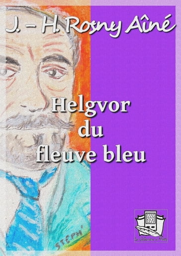 Helgvor du fleuve bleu - J.-H. Rosny Aîné