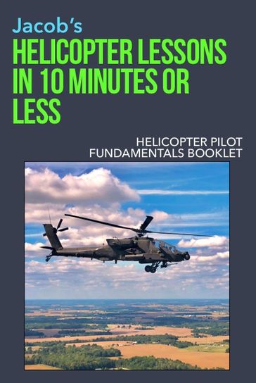 Helicopter Fundamentals Booklet - Helicopter Lessons in 10 Minutes or Less