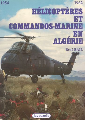 Hélicoptères et commandos marine en Algérie - René Bail