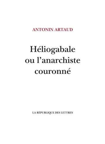 Héliogabale ou l'anarchiste couronné - Antonin Artaud