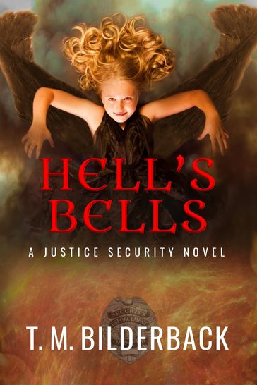 Hell's Bells - A Justice Security Novel - T. M. Bilderback