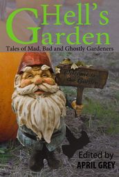 Hell s Garden: Mad, Bad and Ghostly Gardeners