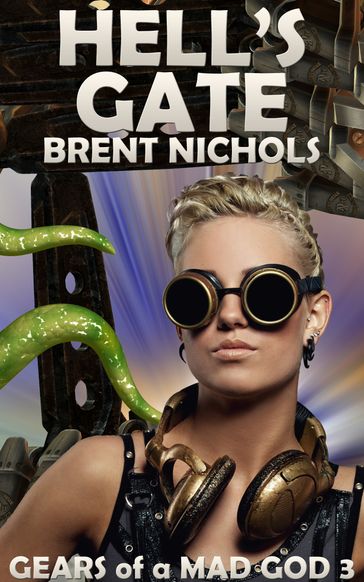 Hell's Gate: A Steampunk Lovecraft Adventure - Brent Nichols