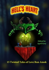 Hell s Heart: 15 Twisted Tales of Love Run Amok