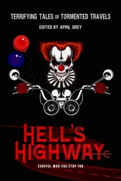 Hell s Highway: Terrifying Tales of Tormented Travels