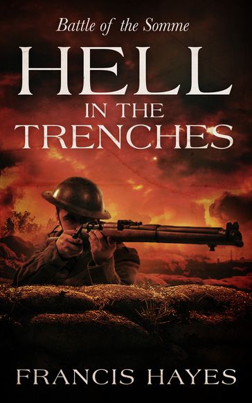 Hell in the Trenches: Battle of the Somme - Francis Hayes