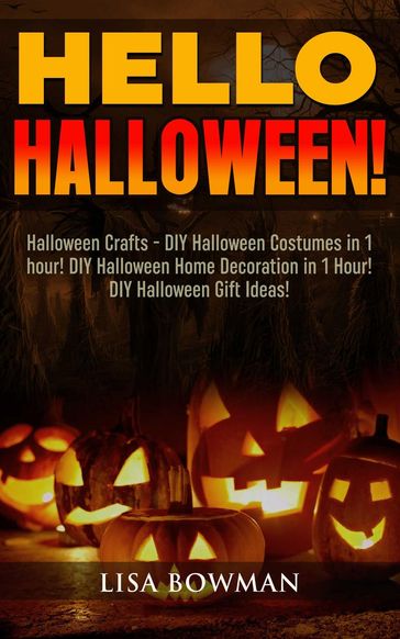 Hello Halloween! Halloween Crafts - DIY Halloween Costumes in 1 hour! DIY Halloween Home Decoration and DIY Halloween Gift Ideas - Lisa Bowman