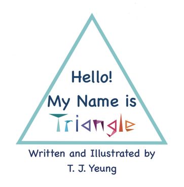 Hello! My Name is Triangle - T. J. Yeung