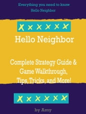 Hello Neighbor Complete Strategy Guide & Game Walkthrough, Tips, Tricks, and More!