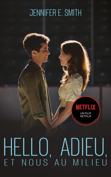 Hello, adieu, et nous au milieu - Le roman à l'origine du film Netflix - Jennifer E. Smith