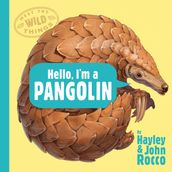 Hello, I m a Pangolin (Meet the Wild Things, Book 2)