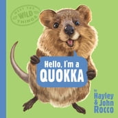 Hello, I m a Quokka (Meet the Wild Things, Book 3)