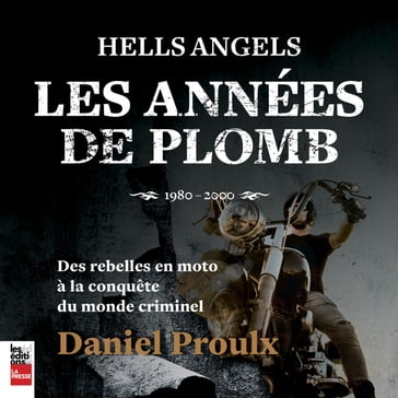 Hells Angels : Les années de Plomb - Daniel Proulx