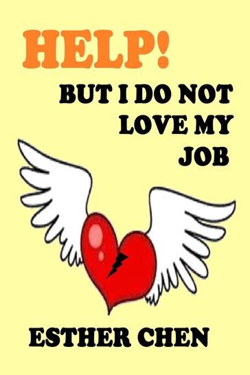 Help! But I Do Not Love My Job - Esther Chen