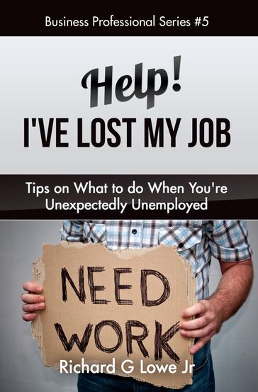 Help! I've Lost My Job - Richard Lowe Jr