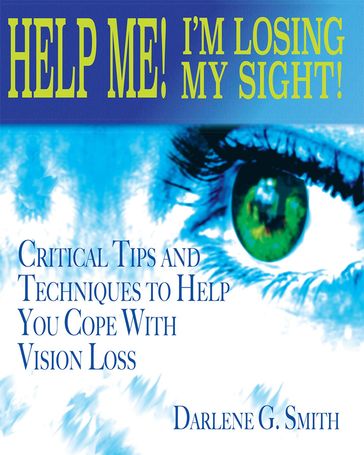 Help Me! I Am Losing My Sight! - Darlene G. Smith